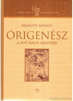 Kránitz Mihály - Órigenész, a hit nagy mestere Kránitz Mihály - Órigenész, a hit nagy mestere, Budapest 2008 antikvár könyv