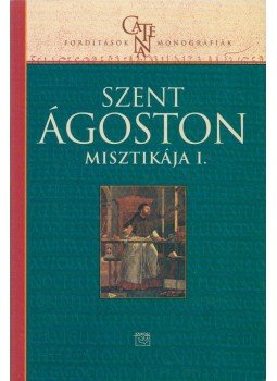 Szent Ágoston - Szent Ágoston misztikája I. Szent Ágoston - Szent Ágoston misztikája I., Budapest 2004 antikvár könyv