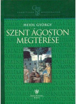 Heidl György - Szent Ágoston megtérése Heidl György - Szent Ágoston megtérése, Budapest 2001 antikvár könyv