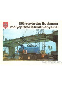 - Előregyártás Budapest mélyépítési létesítményeinél - Előregyártás Budapest mélyépítési létesítményeinél, Budapest 1973 antikvár könyv