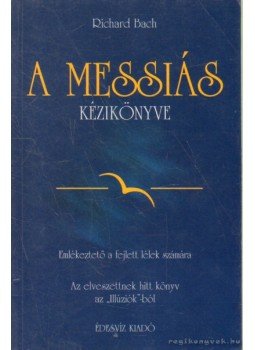 Bach, Richard - A Messiás kézikönyve Bach, Richard - A Messiás kézikönyve, Budapest 2005 antikvár könyv