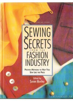 Huxley, Susan (szerk.) - Sewing Secrets from the Fashion Industry Huxley, Susan (szerk.) - Sewing Secrets from the Fashion Industry, 1996 antikvár könyv