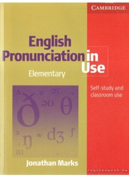 Marks, Jonathan - English Pronunciation in Use - Elementary Marks, Jonathan - English Pronunciation in Use - Elementary, Cambridge 2007 antikvár könyv