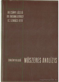 Dr. Csányi László, Dr. Farsang György, Dr. Szakács Ottó - Műszeres analízis Dr. Csányi László, Dr. Farsang György, Dr. Szakács Ottó - Műszeres analízis, Budapest 1969 antikvár könyv