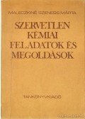 Maleczkiné Szeness Márta - Szervetlen kémiai feladatok és megoldások