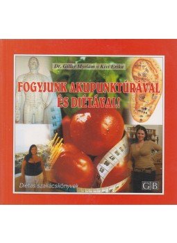 Kiss Erika, Giller Myriam, Dr. - Fogyjunk akupunktúrával és diétával! Kiss Erika, Giller Myriam, Dr. - Fogyjunk akupunktúrával és diétával!, 2004 antikvár könyv