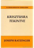 Ratzinger, Joseph - Krisztusra tekintve