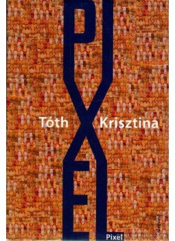 Tóth Krisztina - Pixel, Budapest 2011 antikvár könyv