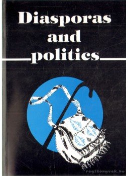Nyíri Pál (szerk.), Fullerton, Maryellen (szerk.), Tóth Judit - Diasporas and Politics Nyíri Pál (szerk.), Fullerton, Maryellen (szerk.), Tóth Judit - Diasporas and Politics, Budapest 2001 antikvár könyv