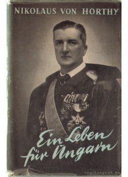 Horthy Miklós - Ein leben für Ungarn Horthy Miklós - Ein leben für Ungarn, Bonn 1953 antikvár könyv