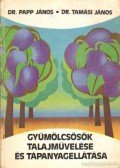 Dr. Papp János,Tamási János dr. - Gyümölcsösök talajművelése és tápanyagellátása