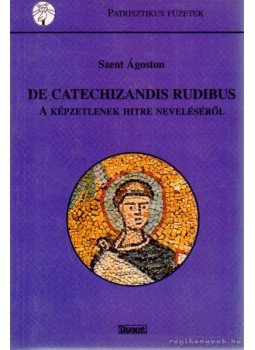 Szent Ágoston - De catechizandis rubidus Szent Ágoston - De catechizandis rubidus, 2001 antikvár könyv