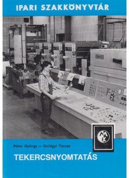 Péter György, Szilágyi Tamás - Tekercsnyomtatás Péter György, Szilágyi Tamás - Tekercsnyomtatás, Budapest 1983 antikvár könyv