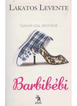 Lakatos Levente - Barbibébi Lakatos Levente - Barbibébi, Budapest 2010 antikvár könyv