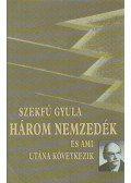 Szekfű Gyula - Három nemzedék