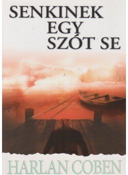 Harlan Coben - Senkinek egy szót se, Budapest 2010 antikvár könyv