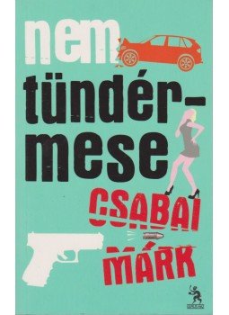 Csabai Márk - Nem tündérmese Csabai Márk - Nem tündérmese, Budapest 2012 antikvár könyv