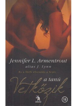Lynn, J., Jennifer Armentrout - Vetkőzik a tanú Lynn, J., Jennifer Armentrout - Vetkőzik a tanú, Budapest 2013 antikvár könyv