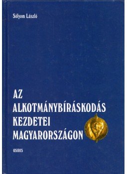 Sólyom László - Az alkotmánybíráskodás kezdetei Magyarországon Sólyom László - Az alkotmánybíráskodás kezdetei Magyarországon, 2001 antikvár könyv