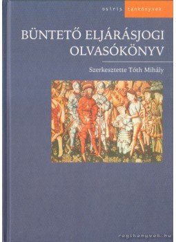 Tóth Mihály - Büntető eljárásjogi olvasókönyv Tóth Mihály - Büntető eljárásjogi olvasókönyv, Budapest 2003 antikvár könyv