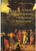 Varga Csaba - A bírói ténymegállapítási folyamat természete