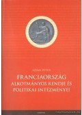 Ádám Péter - Franciaország alkotmányos rendje és politikai intézményei