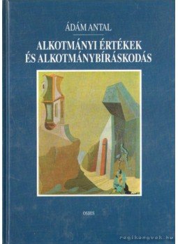 Ádám Antal - Alkotmányi értékek és alkotmánybíráskodás Ádám Antal - Alkotmányi értékek és alkotmánybíráskodás, Budapest 1998 antikvár könyv