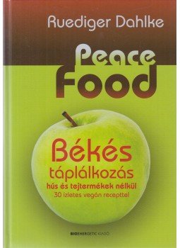 Ruediger Dahlke - Peace Food - Békés táplálkozás Ruediger Dahlke - Peace Food - Békés táplálkozás, Budapest 2012 antikvár könyv