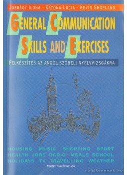 Jobbágy Ilona, Katona Lucia, Kevin Shopland - General Communication Skills and Exercises Jobbágy Ilona, Katona Lucia, Kevin Shopland - General Communication Skills and Exercises, 2000 antikvár könyv