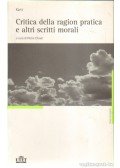 Kant, Immanuel - Critica della ragion practica e altri scritti morali