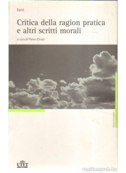 Kant, Immanuel - Critica della ragion practica e altri scritti morali Kant, Immanuel - Critica della ragion practica e altri scritti morali, 2006 antikvár könyv