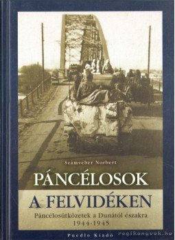 Számvéber Norbert - Páncélosok a Felvidéken Számvéber Norbert - Páncélosok a Felvidéken, 2008 antikvár könyv