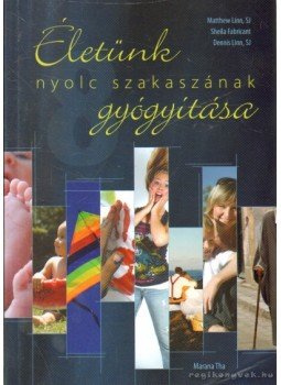 Linn, Dennis, Linn, Matthew, Fabricant, Sheila - Életük nyolc szakaszának gyógyítása Linn, Dennis, Linn, Matthew, Fabricant, Sheila - Életük nyolc szakaszának gyógyítása, 2012 antikvár könyv