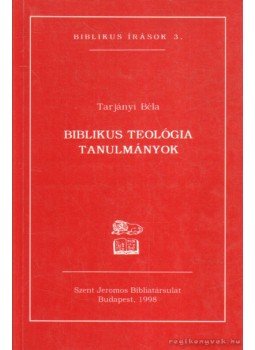 Tarjányi Béla - Biblikus teológia Tarjányi Béla - Biblikus teológia, Budapest 1998 antikvár könyv