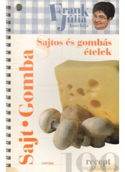 Frank Júlia - Sajtos és gombás ételek Frank Júlia - Sajtos és gombás ételek, 2008 antikvár könyv
