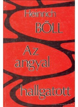 Heinrich Böll - Az angyal hallgatott Heinrich Böll - Az angyal hallgatott, Budapest 1994 antikvár könyv