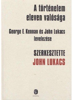 John Lukacs - A történelem eleven valósága John Lukacs - A történelem eleven valósága, 2010 antikvár könyv