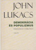 John Lukacs - Demokrácia és populizmus