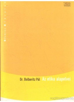 Bolberitz Pál - Az etika alapelvei Bolberitz Pál - Az etika alapelvei, 2003 antikvár könyv