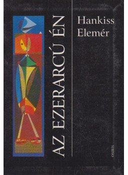 Hankiss Elemér - Az ezerarcú én Hankiss Elemér - Az ezerarcú én, Budapest 2005 antikvár könyv