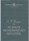THOMPSON,E.P. - Az angol munkásosztály születése