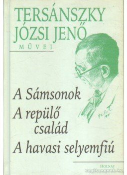 Tersánszky Józsi Jenő - A Sámsonok / A repülő család / A havasi selyemfiú Tersánszky Józsi Jenő - A Sámsonok / A repülő család / A havasi selyemfiú, Budapest 2001 antikvár könyv