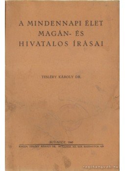 Tesléry Károly - A mindennapi élet magán- és hivatalos írásai Tesléry Károly - A mindennapi élet magán- és hivatalos írásai, Budapest 1940 antikvár könyv