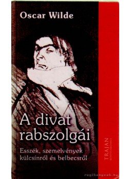 Oscar Wilde - A divat rabszolgái Oscar Wilde - A divat rabszolgái, 2006 antikvár könyv