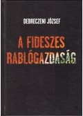 Debreczeni József - A fideszes rablógazdaság