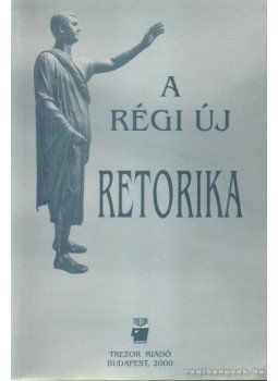 A. Jászó Anna, L. Aczél Petra - A régi új retorika A. Jászó Anna, L. Aczél Petra - A régi új retorika, Budapest 2000 antikvár könyv