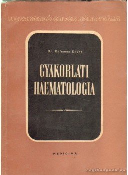 Kelemen Endre - Gyakorlati haematologia Kelemen Endre - Gyakorlati haematologia, Budapest 1962 antikvár könyv