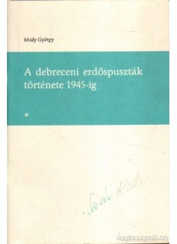 Módy György - A debreceni erdőspuszták története 1945-ig Módy György - A debreceni erdőspuszták története 1945-ig, Debrecen 1981 antikvár könyv