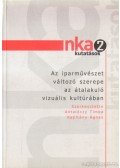 Antalóczy Tímea,Kapitány Ágnes - Az iparművészet változó szerepe az átalakuló vizuális kultúrában