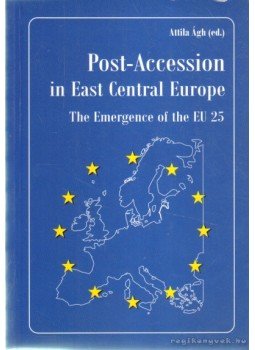 Ágh Attila - Post-Accession in East Central Europe Ágh Attila - Post-Accession in East Central Europe, Budapest 2004 antikvár könyv